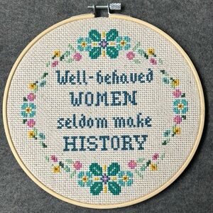 Well-behaved Women Seldom Make History Cross Stitch